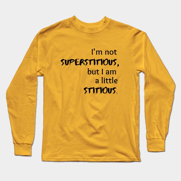 I'm Not Superstitious Graphic Long Sleeve T-Shirt by SiebergGiftsLLC